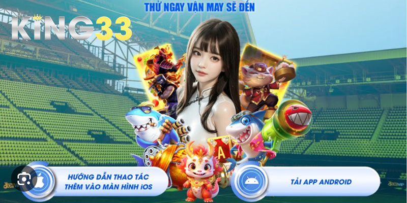 Trải nghiệm người dùng với tải app King33